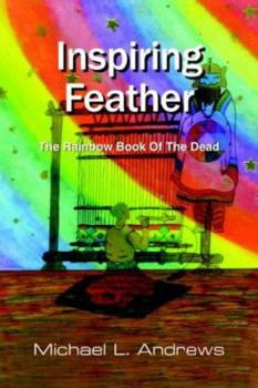 Paperback Inspiring Feather: The Rainbow Book Of The Dead Book