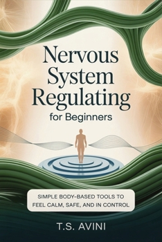 Nervous System Regulation for Beginners: Simple body-based tools to feel calm, safe, and in control