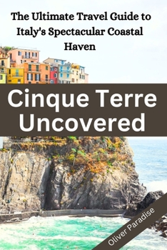 Paperback Cinque Terre Uncovered: The Ultimate Travel Guide to Italy's Spectacular Coastal Haven [Large Print] Book