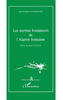 Paperback Les mythes fondateurs de l'Algérie française [French] Book