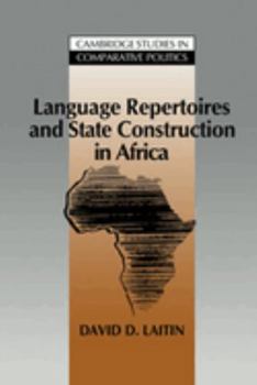 Language Repertoires and State Construction in Africa (Cambridge Studies in Comparative Politics) - Book  of the Cambridge Studies in Comparative Politics
