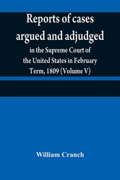 Paperback Reports of cases argued and adjudged in the Supreme Court of the United States in February Term, 1809 (Volume V) Book