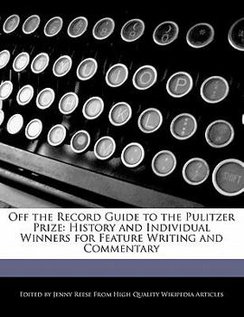 Paperback Off the Record Guide to the Pulitzer Prize: History and Individual Winners for Feature Writing and Commentary Book