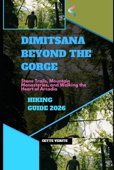 DIMITSANA BEYOND THE GORGE: STONE TRAILS, MOUNTAIN MONASTERIES, AND WALKING THE HEART OF ARCADIA
