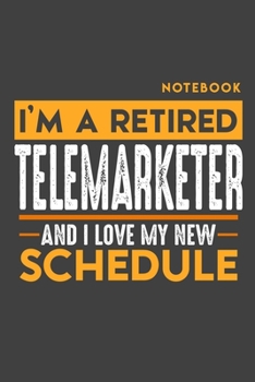Notebook TELEMARKETER: I'm a retired TELEMARKETER and I love my new Schedule - 120 LINED Pages - 6" x 9" - Retirement Journal