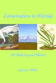 Conservation in Florida: Its History and Heroes: Its History and Heroes