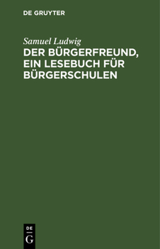 Hardcover Der Bürgerfreund, Ein Lesebuch Für Bürgerschulen [German] Book