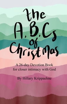 Paperback The ABCs of Christmas: A 26-day Devotion Book for Closer Intimacy with God Book