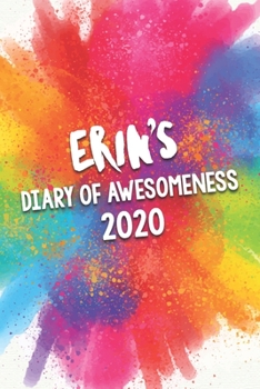 Paperback Erin's Diary of Awesomeness 2020: Unique Personalised Full Year Dated Diary Gift For A Girl Called Erin - 185 Pages - 2 Days Per Page - Perfect for Gi Book