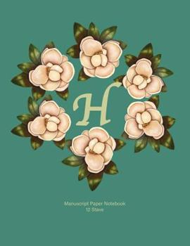 Paperback Manuscript Paper Notebook: H: Monogram with Magnolia Wreath. Original Artwork, Soft teal covered Manuscript Notebook, 110 pages, 12 stave, 8.5x11 Book