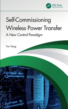 Hardcover Self-Commissioning Wireless Power Transfer: A New Control Paradigm Book