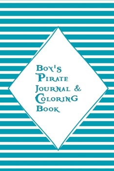 Paperback Boy's Pirate Journal & Coloring Book: Pages to Journal in, Write your notes, Color Pirates, Dreams, Things to remember, Goals and then take a break an Book
