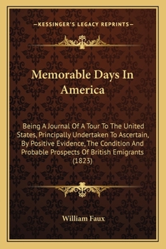 Paperback Memorable Days In America: Being A Journal Of A Tour To The United States, Principally Undertaken To Ascertain, By Positive Evidence, The Conditi Book