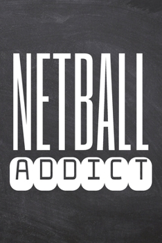 Netball Addict: Netball Notebook, Planner or Journal Size 6 x 9 110 Dot Grid Pages Office Equipment, Supplies Funny Netball Gift Idea for Christmas or Birthday