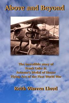 Paperback Above and Beyond: The Incredible Story of Frank Luke Jr., Arizona's Medal of Honor Flying Ace of the First World War Book