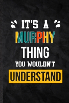 Paperback It's a Murphy Thing You Wouldn't Understand: Practical Blank Lined Notebook/ Journal For Personalized Murphy, Favorite First Name, Inspirational Sayin Book