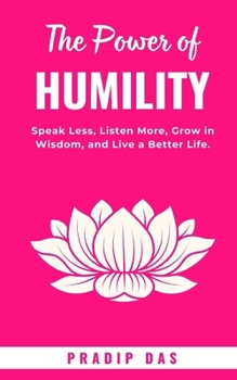 The Power of Humility: Speak Less, Listen More, Grow in Wisdom, and Live a Better Life. (Super Power Series)