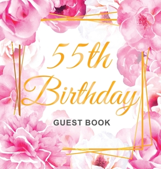 55th Birthday Guest Book: Keepsake Gift for Men and Women Turning 55 - Hardback with Cute Pink Roses Themed Decorations & Supplies, Personalized