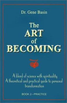 Paperback The Art of Becoming: A Blend of Science with Spirituality, a Theoretical and Practical Guide to Personal Transformation; Book 2-Practice Book