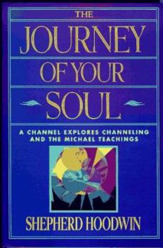 Paperback The Journey of Your Soul: A Channel Explores Channeling and the Michael Teachings Book