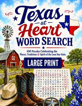 Texas at Heart Word Search: 100 Puzzles Celebrating the Places, Traditions & Spirit of the Lone Star State (The States at Heart Word Search Collection)