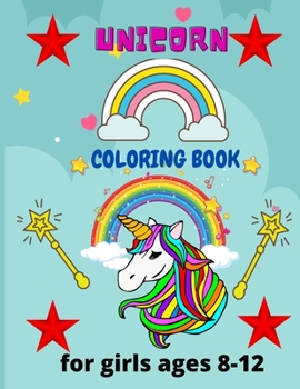 Unicorn coloring book for girls ages 8-12: A Fantasy Coloring Book with Magical Unicorns and Relaxing Fantasy Scenes