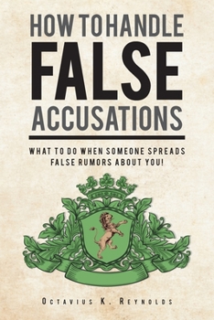 Paperback How to Handle False Accusations: What to Do When Someone Spreads False Rumors About You! Book