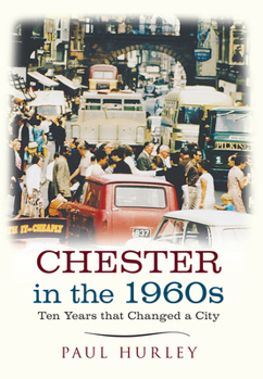 Paperback Chester in the 1960s: Ten Years That Changed a City Book