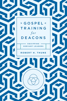 Paperback Gospel Training for Deacons: Equipping Servant Leaders Book