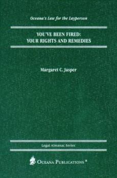 Hardcover You've Been Fired: Your Rights and Remedies (Legal Almanac Series) Book