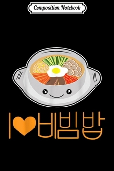 Composition Notebook: I Love Bibimbap - Korean Food Lover Cook Cuisine  Journal/Notebook Blank Lined Ruled 6x9 100 Pages