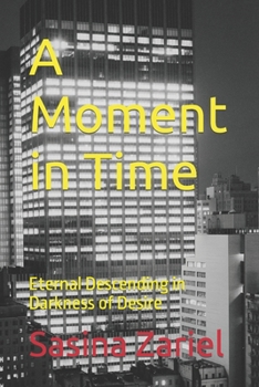 Paperback A Moment in Time: Eternal Descending in Darkness of Desire Book