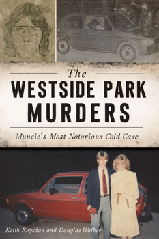 Paperback The Westside Park Murders: Muncie's Most Notorious Cold Case Book