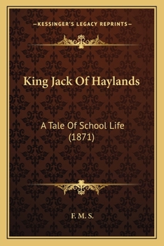 Paperback King Jack Of Haylands: A Tale Of School Life (1871) Book