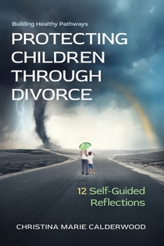 Paperback Protecting Children Through Divorce: 12 Self-Guided Reflections Book
