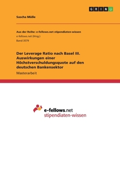 Paperback Der Leverage Ratio nach Basel III. Auswirkungen einer Höchstverschuldungsquote auf den deutschen Bankensektor [German] Book