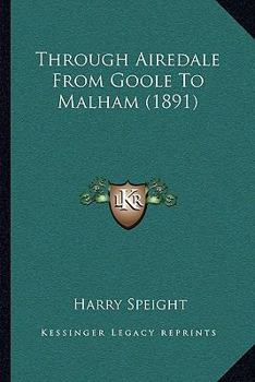 Paperback Through Airedale From Goole To Malham (1891) Book