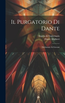 Hardcover Il Purgatorio Di Dante: Dichiarato Ai Giovani [Italian] Book