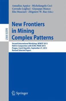 Paperback New Frontiers in Mining Complex Patterns: Second International Workshop, Nfmcp 2013, Held in Conjunction with Ecml-Pkdd 2013, Prague, Czech Republic, Book