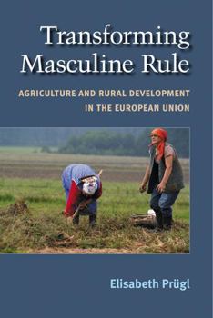 Hardcover Transforming Masculine Rule: Agriculture and Rural Development in the European Union Book