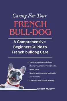 Paperback Caring for Your Frеnch Bulldog: A Comprehensive beginners guide to French bulldog Care Book