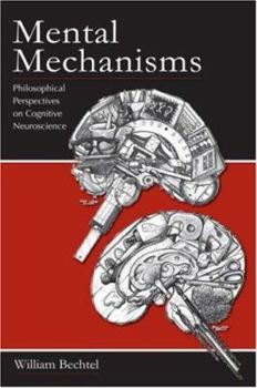 Paperback Mental Mechanisms: Philosophical Perspectives on Cognitive Neuroscience Book