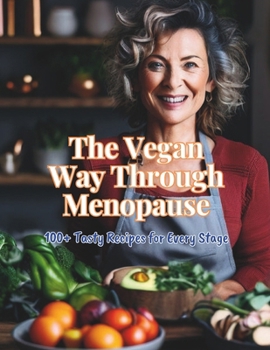 Paperback The Vegan Way Through Menopause: 100+ Tasty Recipes for Every Stage Book