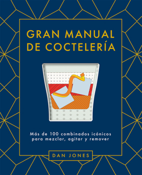 Hardcover Gran Manual de Coctelería: Más de 100 Combinados Icónicos Para Mezclar, Agitar Y Remover [Spanish] Book