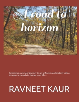 A road to horizon: Sometimes a one day journey to an unknown destination with a stranger is enough to change your life