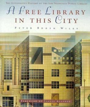 Hardcover A Free Library in This City: The Illustrated History of the San Francisco Public Library Book