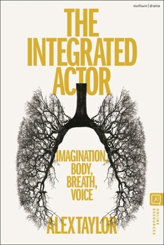 Hardcover The Integrated Actor: Imagination, Body, Breath, Voice Book