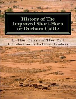 Paperback History of The Improved Short-Horn or Durham Cattle: And Notes On The Kirklevington Herd by Thomas Bates Book