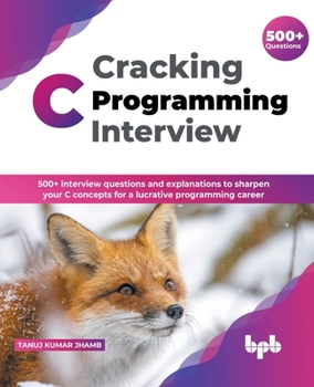 Paperback Cracking C Programming Interview: 500+ interview questions and explanations to sharpen your C concepts for a lucrative programming career (English Edi Book