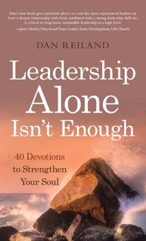 Hardcover Leadership Alone Isn't Enough: 40 Devotions to Strengthen Your Soul Book